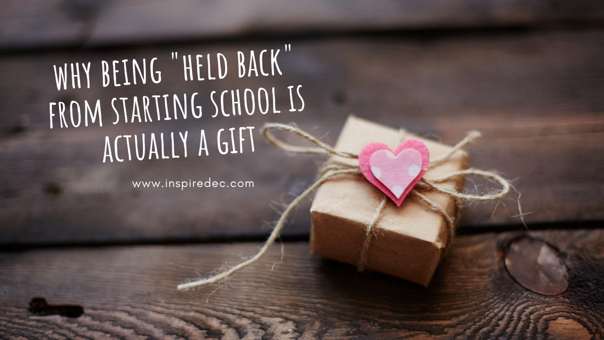 why-being-held-back-from-starting-school-is-a-gift-inspired-ec