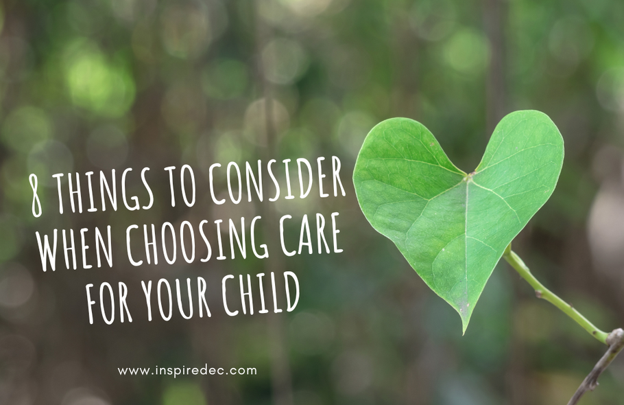 8 Things to Consider when Choosing Care for Your Child