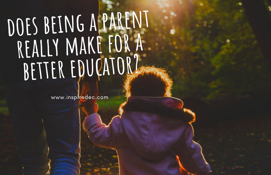 Does being a parent really make for a better educator? – Inspired EC