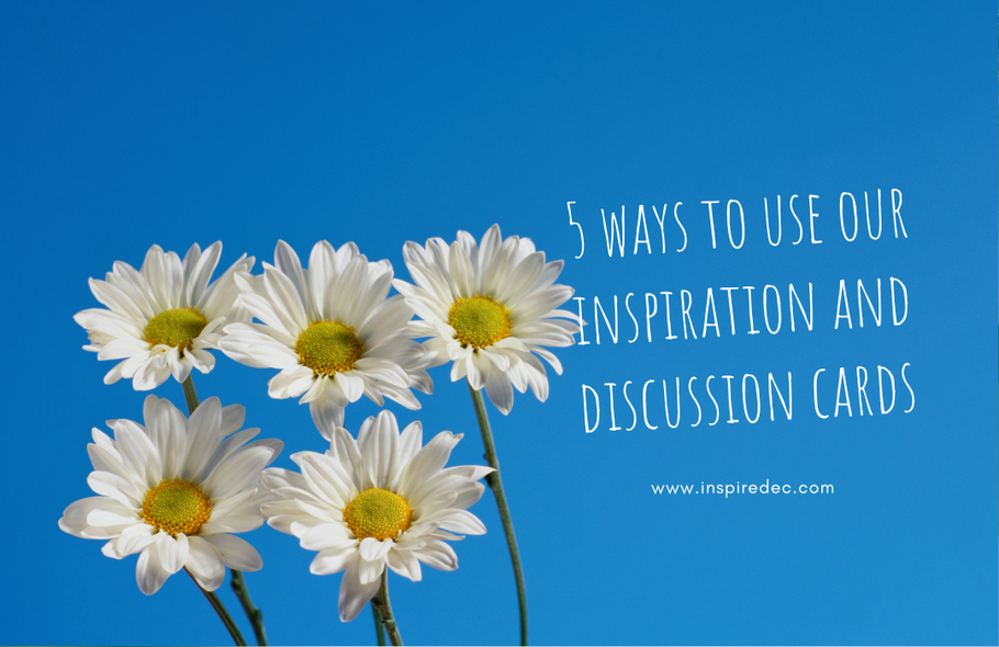 5 Ways to Use our Inspiration and Discussion Cards