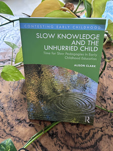 Slow Knowledge and the Unhurried Child