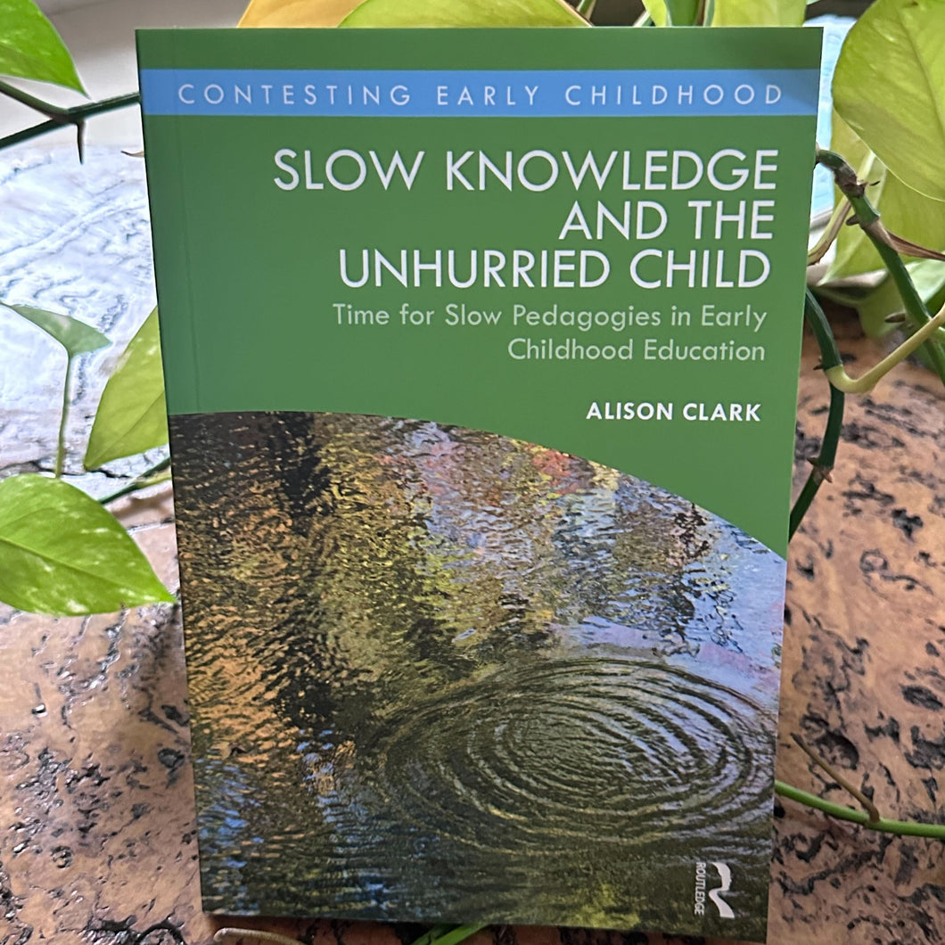 Slow Knowledge and the Unhurried Child